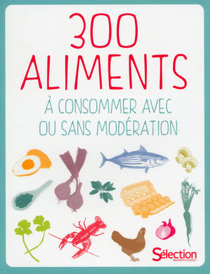 300 aliments à consommer avec ou sans modération