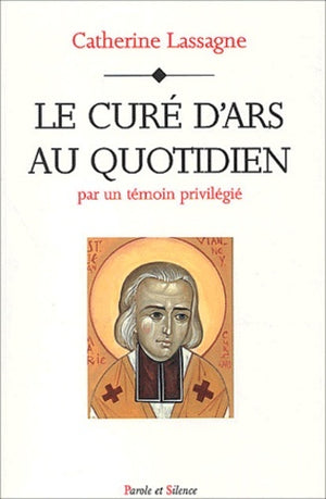 Le curé d'Ars au quotidien par un témoin privilégié