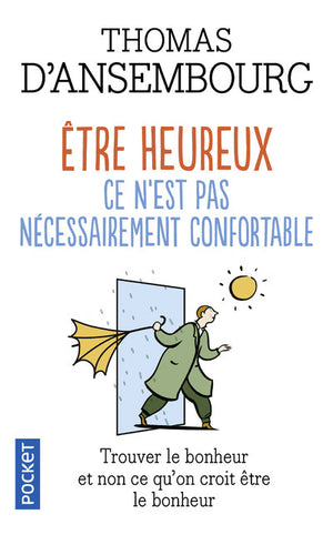 Être heureux ce n'est pas nécessairement confortable - Trouver le bonheur et non ce que l'on croit être le bonheur