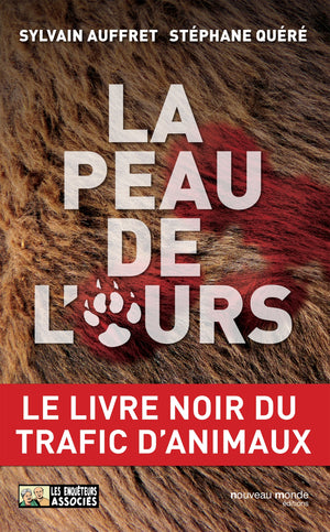 La peau de l'ours: Le livre noir du trafic d'animaux