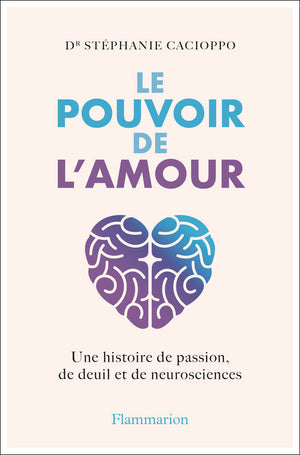 Le Pouvoir de l'amour: Une histoire de passion, de deuil et de neurosciences