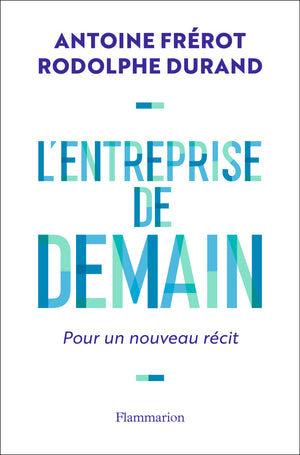 L'entreprise de demain: Pour un nouveau récit