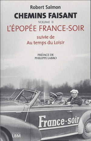 Chemin faisant: Tome 2, L'épopée France-Soir suivie de Au temps des moisirs