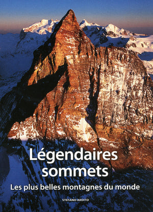 Légendaires sommets - Les plus belles montagnes du monde