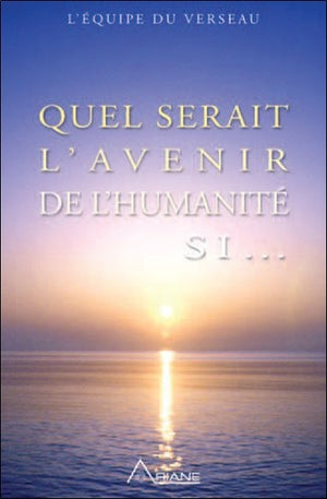 Quel serait l'avenir de l'humanité si...