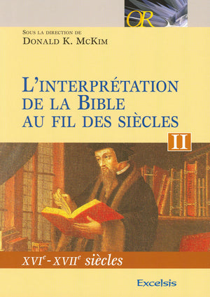 L'interprétation de la Bible au fil des siècles. Tome II, XVIe - XVIIe siècles