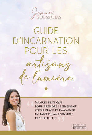 Guide d'incarnation pour les artisans de lumière