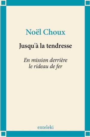 Jusqu'à la tendresse - En mission derrière le rideau de fer