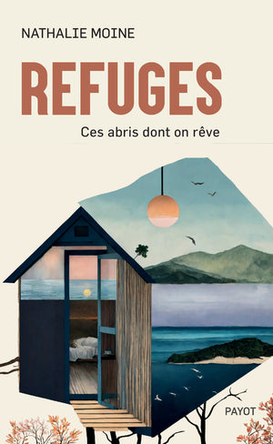 Refuges: Ces abris dont on rêve