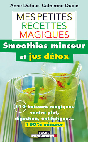 Mes petites recettes magiques : smoothies minceur et jus détox