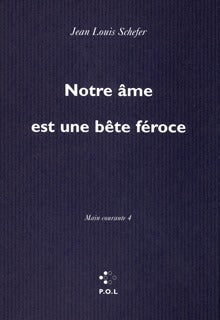 Main courante, IV : Notre âme est une bête féroce