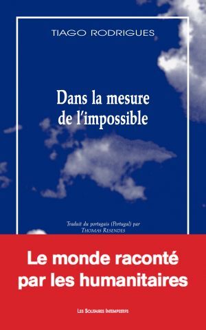 Dans la mesure de l'impossible: TRADUIT DU PORTUGAIS PAR THOMAS RESENDES