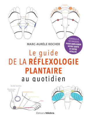 Le guide de la réflexologie plantaire au quotidien - conseils pour améliorer votre santé