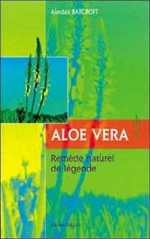 Aloe vera - Remède naturel de légende