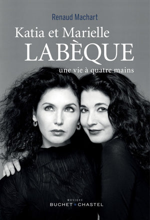 KATIA ET MARIELLE LABEQUE: UNE VIE A QUATRE MAINS