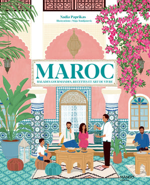 Maroc: Balades gourmandes, recettes et art de vivre