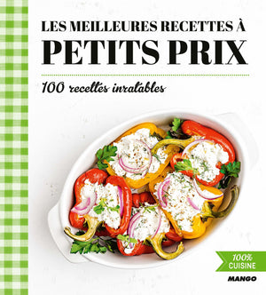 Les meilleures recettes à petits prix: 100 recettes inratables