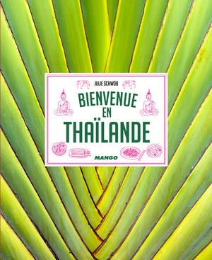 Bienvenue en Thaïlande: Recettes parfumées du pays des mille saveurs