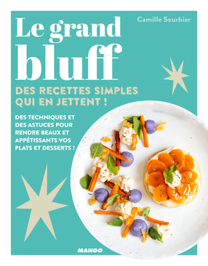 Le grand bluff : Des recettes simples qui en jettent !