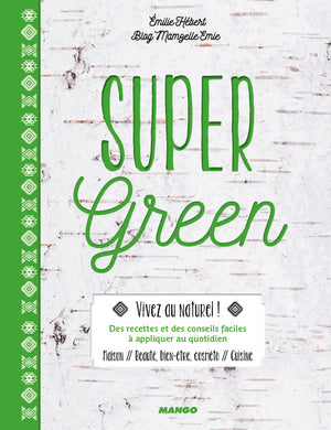 Super Green: cuisine, beauté, art de vivre