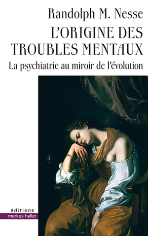 L'origine des troubles mentaux: La psychiatrie au miroir de l'évolution