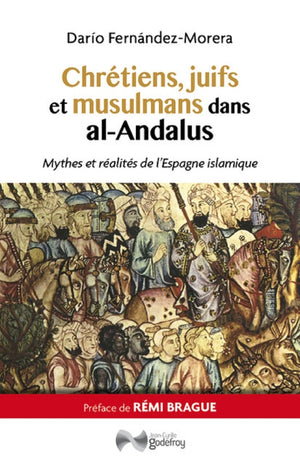 Chrétiens, juifs et musulmans dans al-Andalus: Mythes et réalités