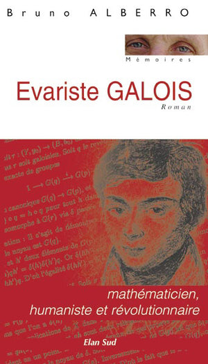 Evariste Galois: Mathématicien, humaniste et révolutionnaire