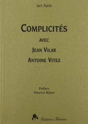 Complicités avec Jean Vilar, Antoine Vitez