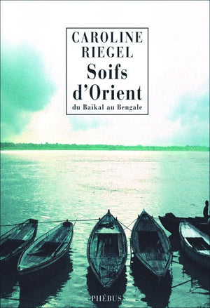 Du Baïkal au Bengale: Soifs d'Orient