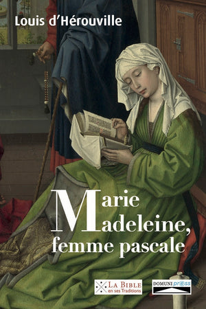 Marie-Madeleine, femme pascale. De la louange prophétique aux noces du Messie