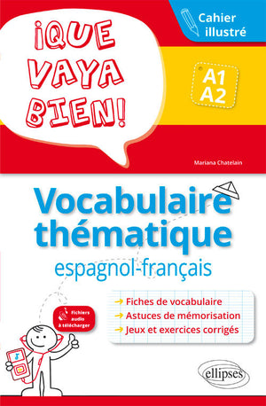 ¡ Que Vaya Bien ! Vocabulaire Thématique Espagnol-Français Cahier Illustré A1-A2