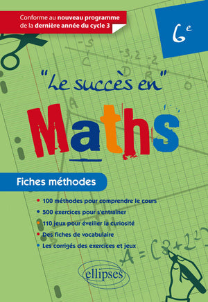 Le succès en maths 6e: Fiches méthodes