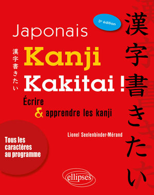 Japonais. Kanji kakitai ! Ecrire et apprendre les kanji