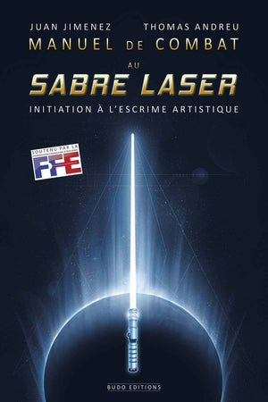 Manuel de combat au sabre laser: Initiation a l'escrime artistique