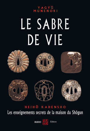 Le sabre de vie: Les enseignements secrets de la maison du Shôgun