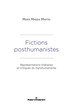 Fictions posthumanistes: Représentations littéraires et critiques du transhumanisme