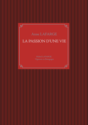 La passion d'une vie: Michel Lafarge Vigneron en Bourgogne