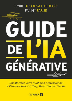 Guide de l’IA générative: Transformez votre quotidien professionnel à l'ère de ChatGPT, Bing, Bard, Bloom, Claude