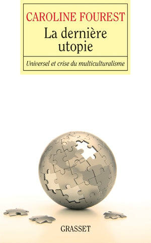 La dernière utopie. Menaces sur l'universalisme