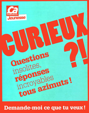 Curieux ?! - Questions insolites, réponses incroyables tous azimuts !