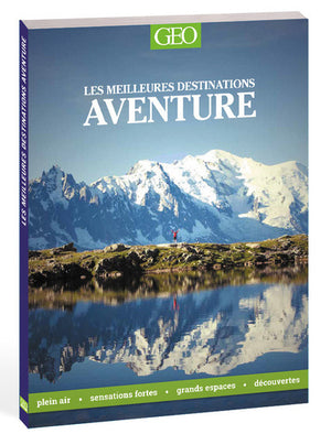 Géo aventure - Les meilleures destinations