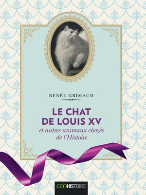 Le chat de Louis XV et autres animaux choyés de l'Histoire