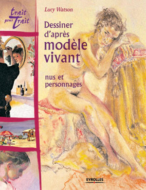 Dessiner d'après modèle vivant: Nus et personnages