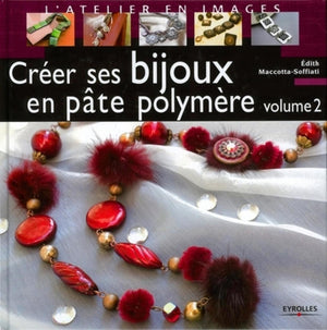 Créer ses bijoux en pâte polymère tome 2