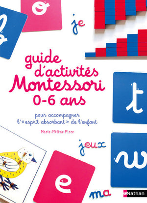 Le guide d'activités Montessori de 0 à 6 ans