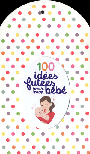 100 idées futées pour mon bébé