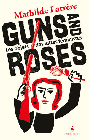 Guns and Roses: Les Objets des luttes féministes