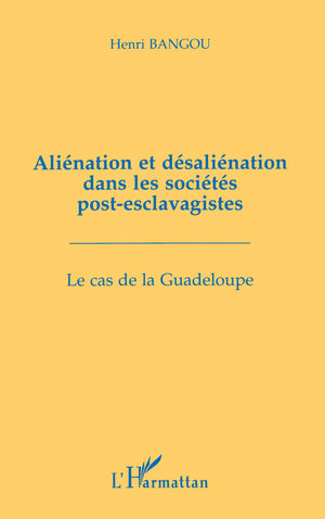 Aliénation et désaliénation dans les sociétés post-esclavagistes: Le cas de la Guadeloupe