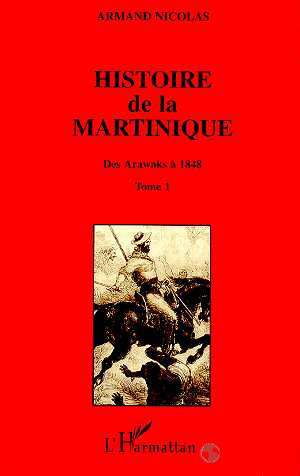 Histoire de la Martinique, tome 1. Des Arawaks à 1848