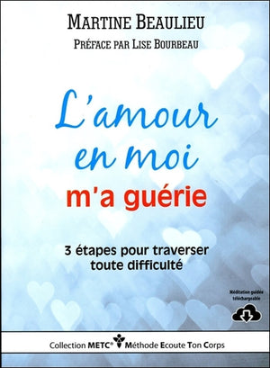 L'amour en moi m'a guérie - 3 étapes pour traverser toute difficulté